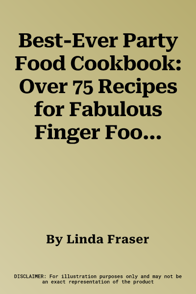 Best-Ever Party Food Cookbook: Over 75 Recipes for Fabulous Finger Food, Nibbles, Dips, Party Snacks and Buffet Dishes, Shown Step by Step in 300 Stu