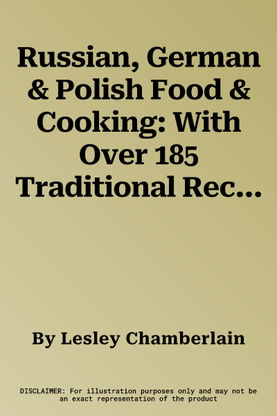 Russian, German & Polish Food & Cooking: With Over 185 Traditional Recipes from the Baltic to the Black Sea, Shown Step by Step in Over 750 Clear and