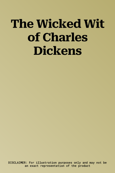 The Wicked Wit of Charles Dickens