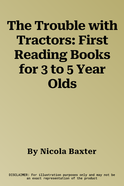 The Trouble with Tractors: First Reading Books for 3 to 5 Year Olds