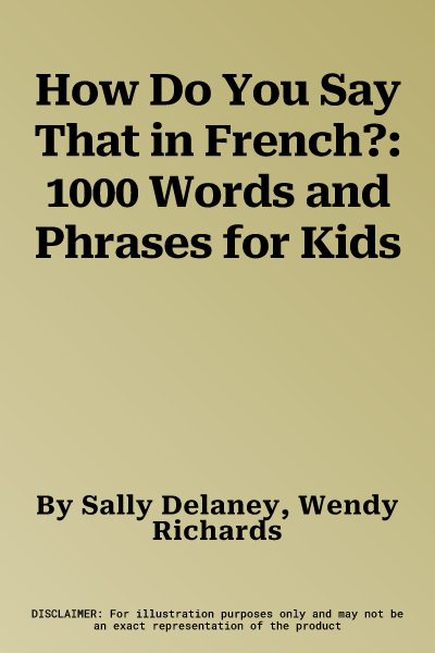 How Do You Say That in French?: 1000 Words and Phrases for Kids