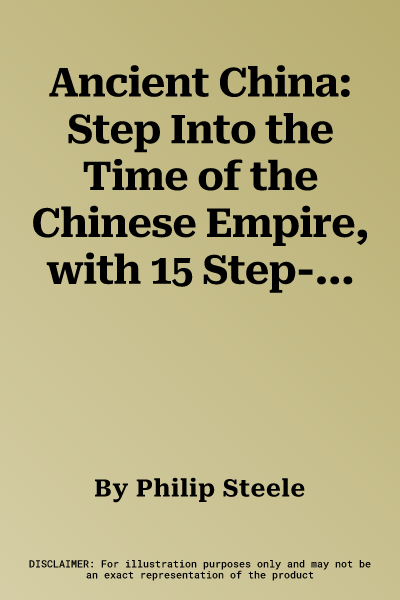 Ancient China: Step Into the Time of the Chinese Empire, with 15 Step-By-Step Projects and Over 300 Exciting Pictures