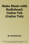 Make Music with Radiohead: Guitar Tab (Guitar Tab)