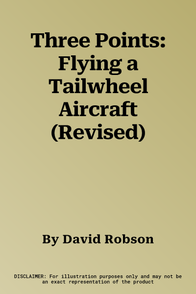 Three Points: Flying a Tailwheel Aircraft (Revised)