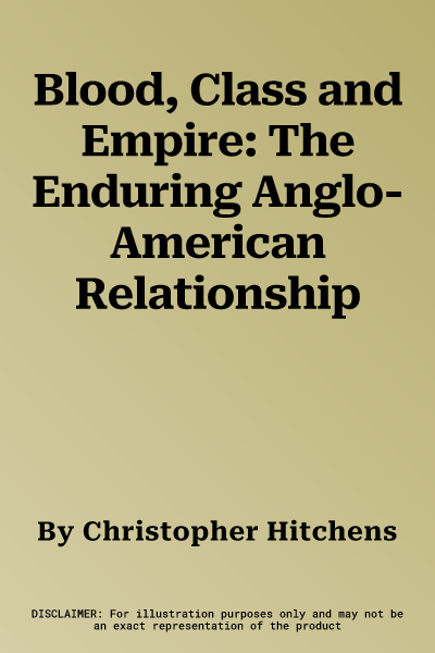 Blood, Class and Empire: The Enduring Anglo-American Relationship