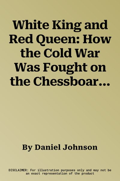 White King and Red Queen: How the Cold War Was Fought on the Chessboard