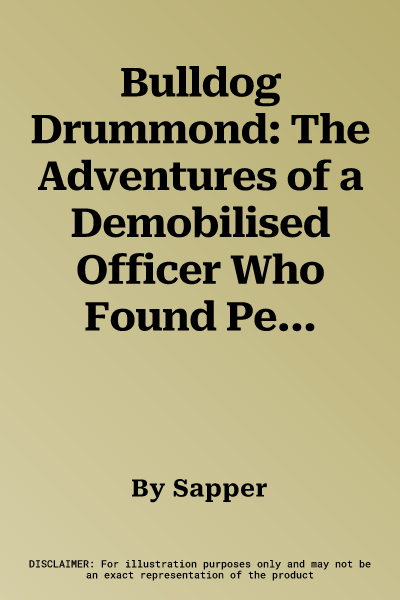 Bulldog Drummond: The Adventures of a Demobilised Officer Who Found Peace Dull