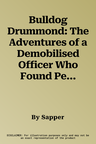 Bulldog Drummond: The Adventures of a Demobilised Officer Who Found Peace Dull