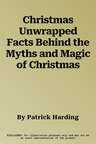 Christmas Unwrapped Facts Behind the Myths and Magic of Christmas