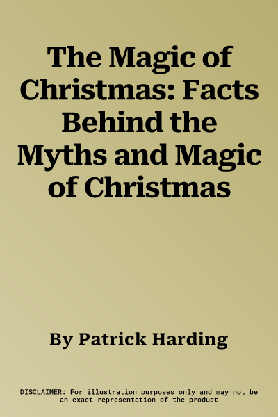 The Magic of Christmas: Facts Behind the Myths and Magic of Christmas