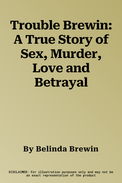 Trouble Brewin: A True Story of Sex, Murder, Love and Betrayal