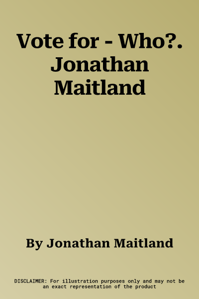 Vote for - Who?. Jonathan Maitland