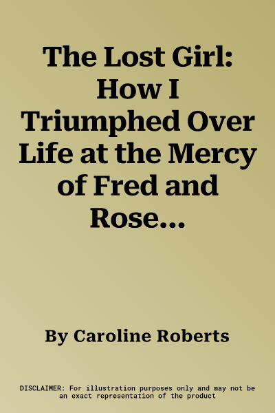 The Lost Girl: How I Triumphed Over Life at the Mercy of Fred and Rose West