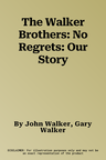 The Walker Brothers: No Regrets: Our Story