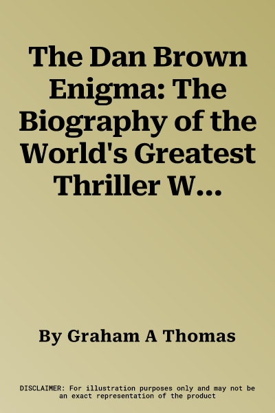 The Dan Brown Enigma: The Biography of the World's Greatest Thriller Writer