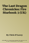 The Last Dragon Chronicles: Fire Starbook 3 (UK)