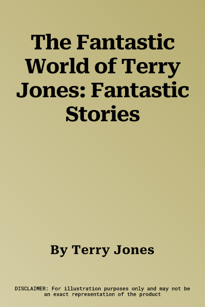 The Fantastic World of Terry Jones: Fantastic Stories