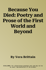 Because You Died: Poetry and Prose of the First World and Beyond