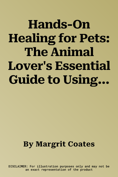 Hands-On Healing for Pets: The Animal Lover's Essential Guide to Using Healing Energy