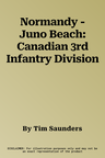 Normandy - Juno Beach: Canadian 3rd Infantry Division