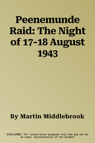 Peenemunde Raid: The Night of 17-18 August 1943