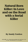 Natural Born Killer: In Love and on the Road with a Serial Killer