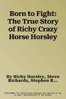 Born to Fight: The True Story of Richy Crazy Horse Horsley