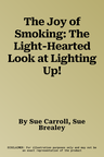 The Joy of Smoking: The Light-Hearted Look at Lighting Up!