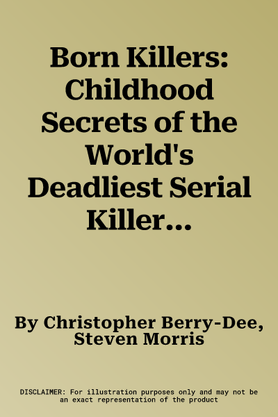 Born Killers: Childhood Secrets of the World's Deadliest Serial Killers