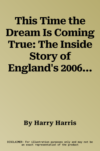 This Time the Dream Is Coming True: The Inside Story of England's 2006 World Cup Challenge