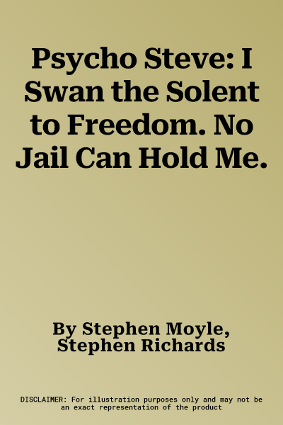 Psycho Steve: I Swan the Solent to Freedom. No Jail Can Hold Me.