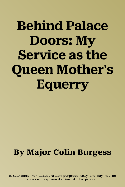 Behind Palace Doors: My Service as the Queen Mother's Equerry