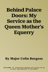 Behind Palace Doors: My Service as the Queen Mother's Equerry