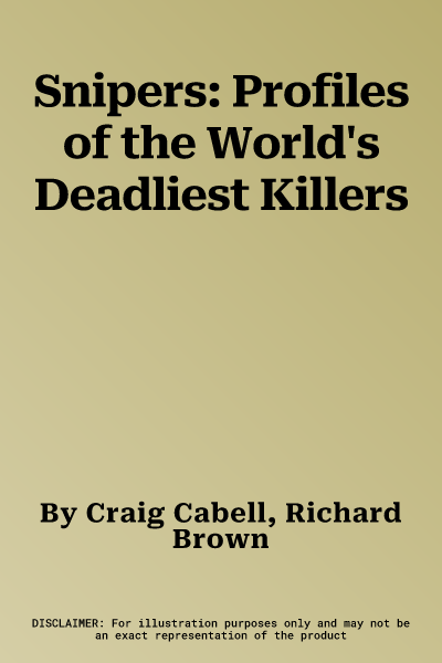 Snipers: Profiles of the World's Deadliest Killers