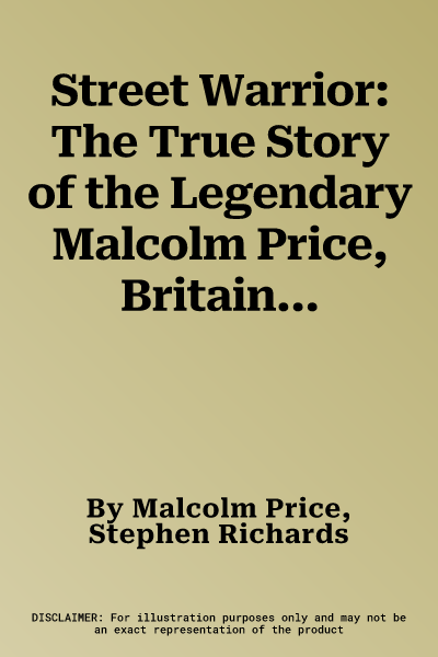 Street Warrior: The True Story of the Legendary Malcolm Price, Britain's Hardest Man