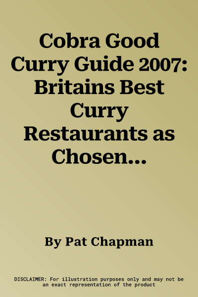 Cobra Good Curry Guide 2007: Britains Best Curry Restaurants as Chosen by You (Revised)