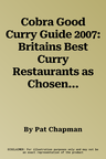 Cobra Good Curry Guide 2007: Britains Best Curry Restaurants as Chosen by You (Revised)