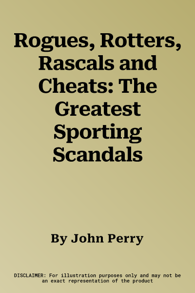 Rogues, Rotters, Rascals and Cheats: The Greatest Sporting Scandals