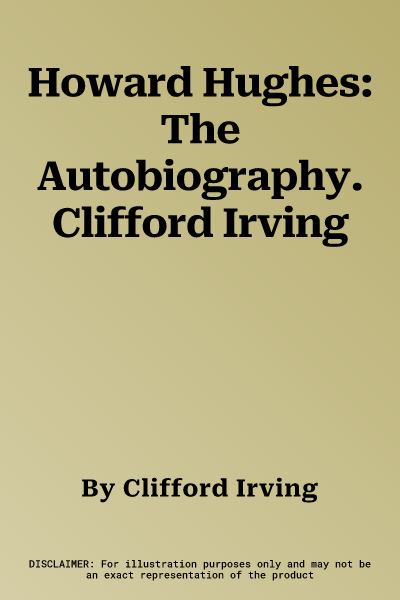 Howard Hughes: The Autobiography. Clifford Irving