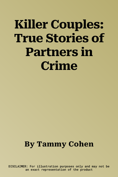 Killer Couples: True Stories of Partners in Crime