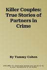 Killer Couples: True Stories of Partners in Crime