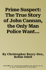 Prime Suspect: The True Story of John Cannan, the Only Man Police Want to Investigate for the Murder of Suzy Lamplugh