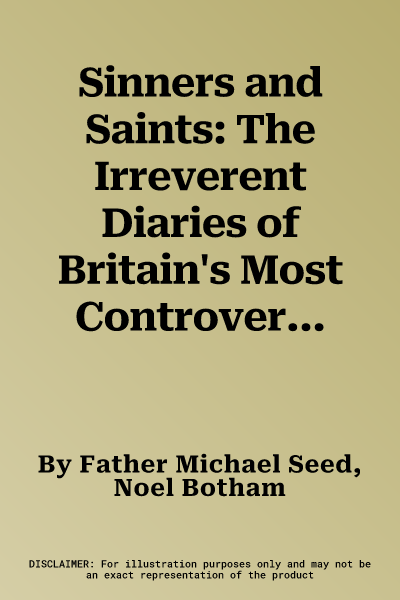 Sinners and Saints: The Irreverent Diaries of Britain's Most Controversial Priest