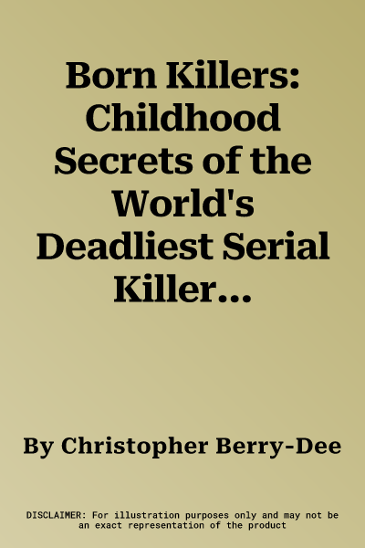 Born Killers: Childhood Secrets of the World's Deadliest Serial Killers. Christopher Berry-Dee and Steven Morris