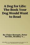 A Dog for Life: The Book Your Dog Would Want to Read