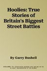 Hoolies: True Stories of Britain's Biggest Street Battles