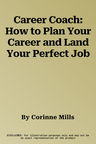 Career Coach: How to Plan Your Career and Land Your Perfect Job