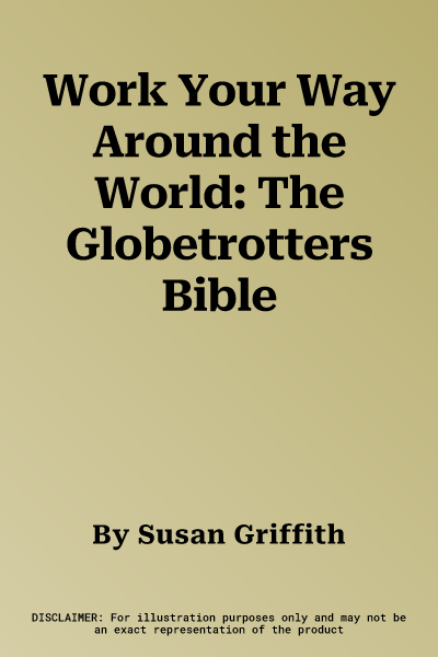 Work Your Way Around the World: The Globetrotters Bible