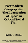 Postmodern Geographies: The Reassertion of Space in Critical Social Theory