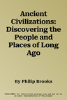 Ancient Civilizations: Discovering the People and Places of Long Ago